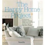 Happy Home Project : A Practical Guide to Adding Style and Substance to Your Home