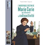 L'incroyable destin de Marie Curie, qui découvrit la radioactivité