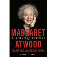 Burning Questions Essays and Occasional Pieces, 2004 to 2021