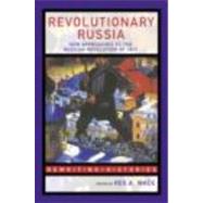 Revolutionary Russia: New Approaches to the Russian Revolution of 1917