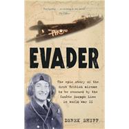 Evader The Epic Story of the First British Airman to be Rescued by the Comete Escape Line in World War II