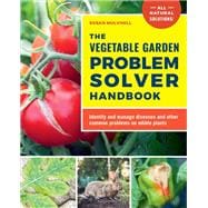 The Vegetable Garden Problem Solver Handbook Identify and manage diseases and other common problems on edible plants,9780760377482