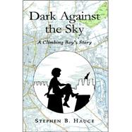 Dark Against the Sky : A Climbing Boy's Story