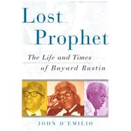 Lost Prophet : The Life and Times of Bayard Rustin