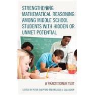 Strengthening Mathematical Reasoning among Middle School Students with Hidden or Unmet Potential A Practitioner Text