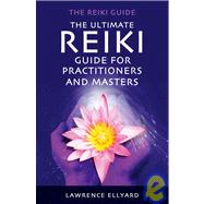 The Ultimate Reiki Guide for Practitioners And Masters
