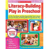 Literacy-Building Play in Preschool Lit Kits, Prop Boxes, and Other Easy-to-Make Tools to Boost Emergent Reading and Writing Skills Through Dramatic Play