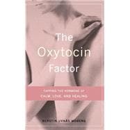 The Oxytocin Factor Tapping The Hormone Of Calm, Love, And Healing