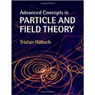 Advanced Concepts in Particle and Field Theory