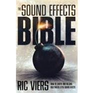The Sound Effects Bible: How to Create and Record Hollywood Style Sound Effects