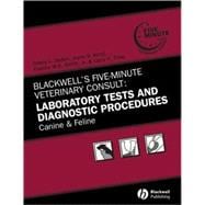 Blackwell's Five-Minute Veterinary Consult: Laboratory Tests and Diagnostic Procedures Canine and Feline