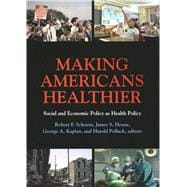 Making Americans Healthier: Social and Economic Policy As Health Policy