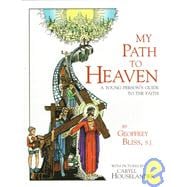 My Path to Heaven : A Young Person's Guide to the Faith
