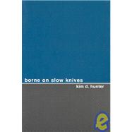 Borne on Slow Knives