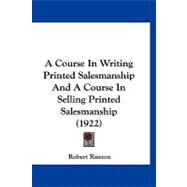 A Course in Writing Printed Salesmanship and a Course in Selling Printed Salesmanship