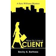How to Lose a Client : A Kate Williams Mystery