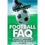 Football FAQ All That's Left to Know About the Clubs, the Players and the Rivalries