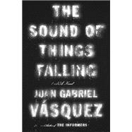 The Sound of Things Falling A Novel