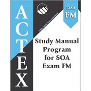 ACTEX Study Manual Program for SOA Exam FM