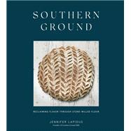 Southern Ground Reclaiming Flavor Through Stone-Milled Flour [A Baking Book]
