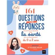 161 questions et leurs réponses pour tout savoir sur la santé de votre enfant de 0 à 2 ans