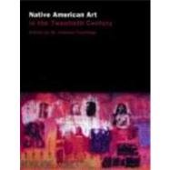 Native American Art in the Twentieth Century: Makers, Meanings, Histories