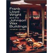 Frank Lloyd Wright and the Johnson Wax Buildings