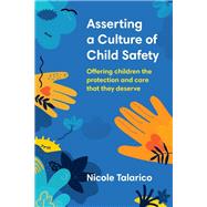 Asserting a Culture of Child Safety Offering children the protection and care that they deserve