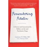 Remembering Ritalin : A Doctor and Generation Rx Reflect on Life and Psychiatric Drugs