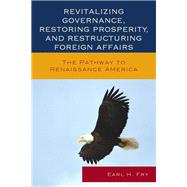 Revitalizing Governance, Restoring Prosperity, and Restructuring Foreign Affairs The Pathway to Renaissance America