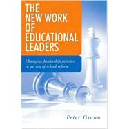 The New Work of Educational Leaders; Changing Leadership Practice in an Era of School Reform