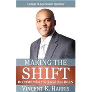 Making the Shift: Activating Personal Transformations to Become What You Should Have Been
