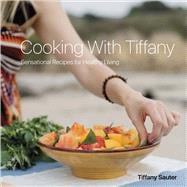 Cooking With Tiffany Sensational Recipes for Healthy Living