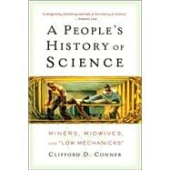A People's History of Science Miners, Midwives, and Low Mechanicks