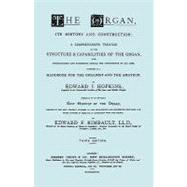 Organ, Its History and Construction and New History of the Organ [Reprint of 1877 Edition, 816 Pages]