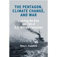 The Pentagon, Climate Change, and War Charting the Rise and Fall of U.S. Military Emissions