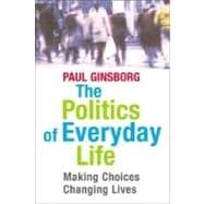 The Politics of Everyday Life; Making Choices, Changing Lives