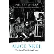 Alice Neel The Art of Not Sitting Pretty