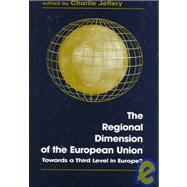 The Regional Dimension of the European Union: Towards a Third Level in Europe?