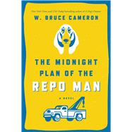 The Midnight Plan of the Repo Man A Novel