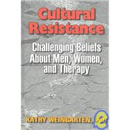 Cultural Resistance: Challenging Beliefs About Men, Women, and Therapy