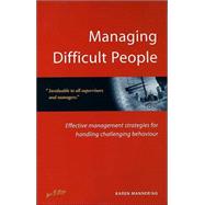 Managing Difficult People : Effective Management Strategies for Handling Challenging Behaviour