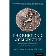 The Rhetoric of Medicine Lessons on Professionalism from Ancient Greece