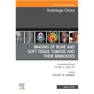 Imaging of Bone and Soft Tissue Tumors and Their Mimickers, An Issue of Radiologic Clinics of North America, E-Book