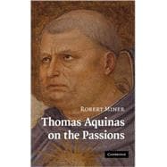 Thomas Aquinas on the Passions: A Study of  Summa Theologiae , 1a2ae 22â€“48