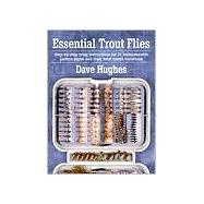 Essential Trout Flies Step-by-step tying instructions for 31 indispensable pattern styles and their most useful variations