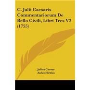 C. Julii Caesaris Commentariorum De Bello Civili, Libri Tres V2