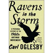 Ravens in the Storm A Personal History of the 1960s Anti-War Movement