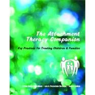 The Attachment Therapy Companion Key Practices for Treating Children & Families