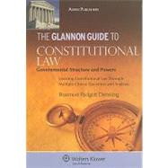 The Glannon Guide to Constitutional Law: Government Structure and Powers: Learning Constitutional Law Through Multiple-Choice Questions and Analysis